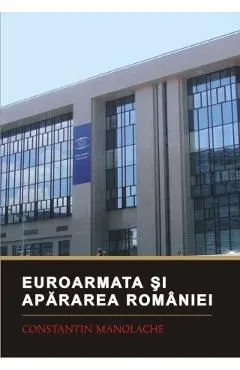 Euroarmata si apararea Romaniei de Constantin Manolache