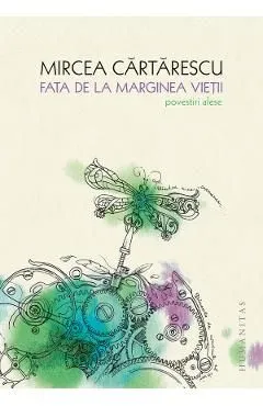 Fata de la marginea vietii. Povestiri alese de Mircea Cartarescu