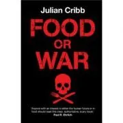 Food or War de Julian Cribb