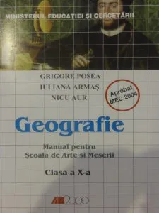 Geografie - clasa a X-a. Manual pentru scoala de arte si meserii de Grigore Posea
