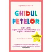 Ghidul fetelor. 50 de lectii despre cum sa-ti iubesti corpul aflat in plina transformare de Marawa Ibrahim