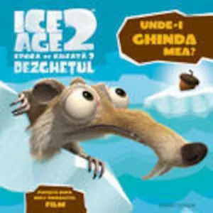 Ice Age 2 - Unde-i ghinda mea?