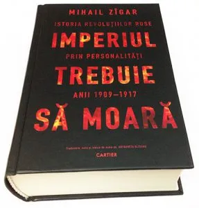 Imperiul trebuie să moară. Istoria revoluțiilor ruse prin personalități, anii 1900–1917 de Mihail Zigar