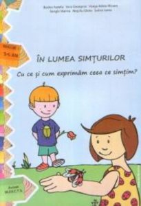 In lumea simturilor. Cu ce si cum exprimam ceea ce simtim? Nivelul I (3-5 ani)