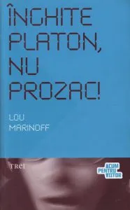 Inghite Platon, nu Prozac! Aplicarea intelepciunii eterne la problemele de zi cu zi