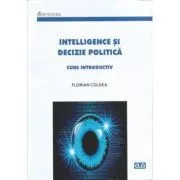 Intelligence si decizie politica de Florian Coldea