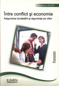 Intre conflict si economie. Asigurarea bunastarii si sigurantei pe viitor de Zsuzsanna Kacso