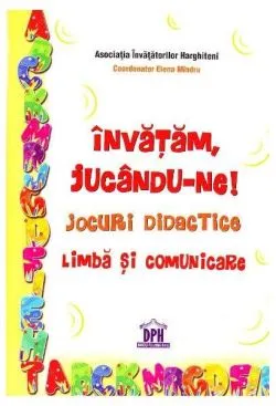 Învățăm, jucându-ne! Jocuri didactice. Limbă și comunicare