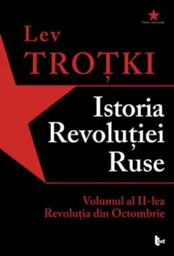Istoria Revoluției Ruse. Volumul 2. Revoluția din Octombrie de Lev Trotki