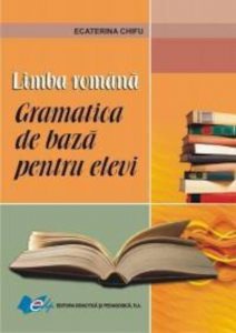 Limba romana.  Gramatica de baza pentru elevi