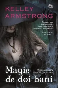 Magie de doi bani, Femei din Cealalta Lume, Vol. 1 de Kelley Armstrong
