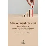 Marketingul carierei. O paradigma a marketingului contemporan de Gabriel Bratucu