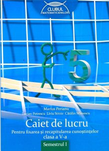 Matematica. Caiet de lucru pentru fixarea si recapitularea cunostintelor, clasa a V-a, semestrul I
