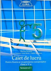 Matematica. Caiet de lucru pentru fixarea si recapitularea cunostintelor, clasa a V-a, semestrul I de Catalin Miinescu