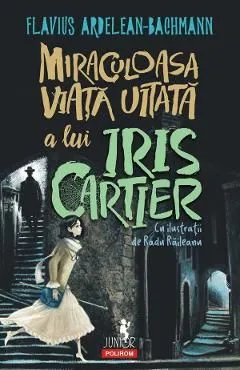 Miraculoasa viata uitata a lui Iris Cartier de Flavius Ardelean-Bachmann