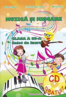 Muzică și mișcare. Caiet de lucru. Clasa a III-a.