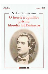 O istorie a opiniilor privind filosofia lui Eminescu Vol. 1- Stefan Munteanu