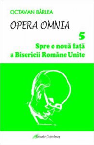 Opera Omnia. Spre o noua fata a Bisericii Romane Unite