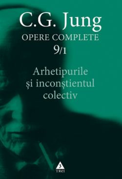 Opere complete 9/1: Arhetipurile si inconstientul colectiv