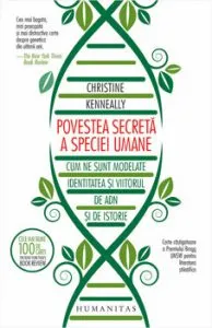 Povestea secreta a speciei umane. Cum ne sunt modelate identitatea si viitorul de ADN si de istorie de Christine Kenneally
