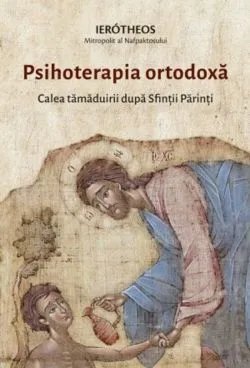 Psihoterapia ortodoxa. Calea tamaduirii dupa Sfintii Parinti de Mitropolitul Ierotheos Vlachos