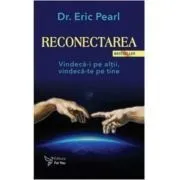 Reconectarea. Vindeca-i pe altii, vindeca-te pe tine de Eric Pearl