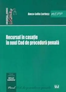 Recursul in casatie in Noul Cod de Procedura Penala de Anca-Lelia LORINCZ