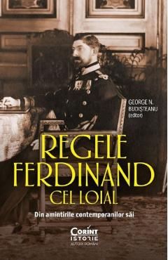 Regele Ferdinand cel loial. Din amintirile contemporanilor sai