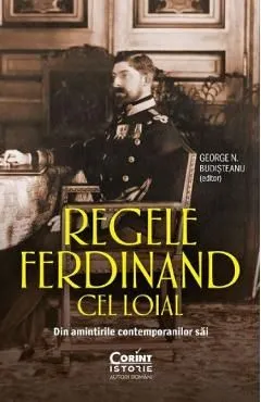 Regele Ferdinand cel loial. Din amintirile contemporanilor sai de George N. Budisteanu