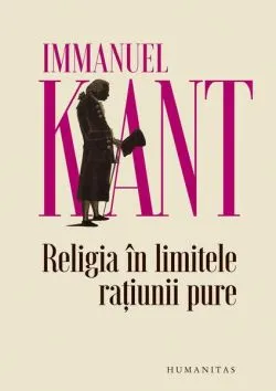 Religia în limitele rațiunii pure de Immanuel Kant