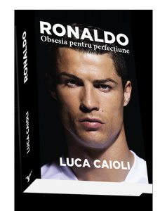 Ronaldo - Obsesia pentru perfectiune