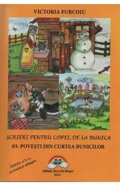 Scrieri pentru copii, de la bunica Vol.3: Povesti din curtea bunicilor Ed.5 de Victoria Furcoiu