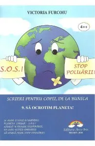 Scrieri pentru copii, de la bunica Vol.9: Sa ocrotim planeta! de Victoria Furcoiu
