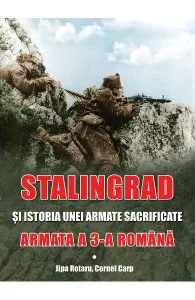 Stalingrad si istoria unei armate sacrificate. Armata a III-a Romana de Jipa Rotaru