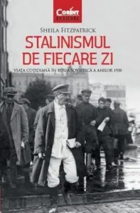 Stalinismul de fiecare zi. Viata cotidiana in Rusia sovietica a anilor 1930 de Sheila Fitzpatrick