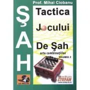 Tactica jocului de sah. Arta combinatiilor. Vol. 2 de Mihai Ciobanu