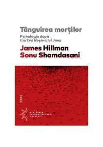 Tânguirea morţilor. Psihologia după Cartea Roşie a lui Jung de Sonu Shamdasani