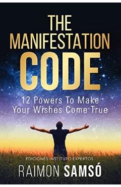 The Manifestation Code: 12 Powers to Make Your Wishes Come True