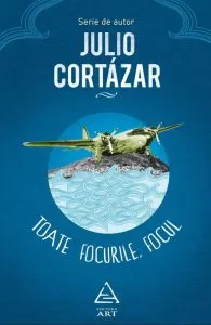 Toate focurile, focul de Julio Cortazar