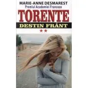 Torente volumul II. Destin frant de Marie Anne Desmarest