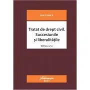 Tratat de drept civil. Succesiunile si liberalitatile. Editia a 2-a revizuita de Dan Chirica