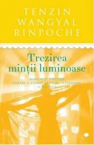 Trezirea mintii luminoase. Meditatie tibetana pentru a ajunge la pacea interioara