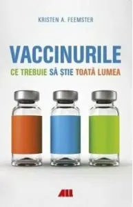 Vaccinuri. Ce trebuie sa stie toata lumea de Kristen A. Feemster
