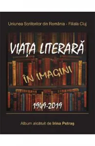 Viata literara in imagini. 1949-2019 de Irina Petras