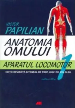 Anatomia omului. Aparatul locomotor (Vol. I) de Victor Papilian