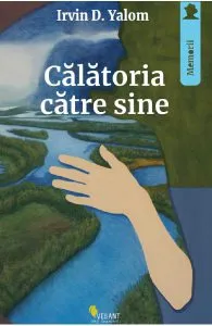 Calatoria catre sine. Memoriile unui psihiatru de Irvin D. Yalom