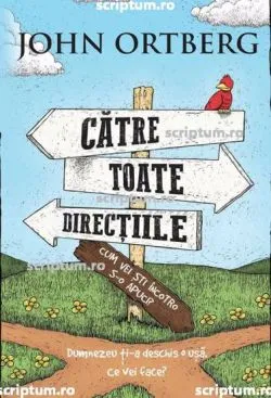 Catre toate directiile de John Ortberg