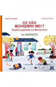 Ce vad ochisorii mei? La gradinita. Cauta si gaseste cu Montessori