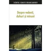 Despre vedenii, duhuri si minuni. Editia a patra de sf. Ignatie Briancianinov