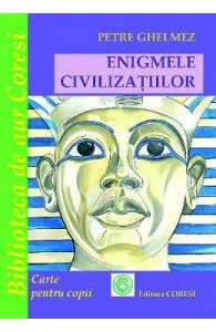 Enigmele civilizatiilor de Petre Ghelmez